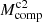 $ M_{\mathrm{comp}}^\mathrm{{c2}} $