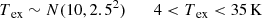 $$ \begin{aligned} T_{\text{ ex}} \sim N(10, 2.5^2)\;\;\;\;\;\;4 <T_{\text{ ex}} < 35\,\mathrm{K} \end{aligned} $$