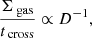 $$ \begin{aligned} \frac{\Sigma _{\text{ gas}}}{{t}_{\text{ cross}}} \propto D^{-1}, \end{aligned} $$