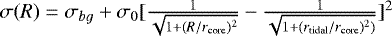 $\sigma(R)=\sigma_{bg} &#x002B; \sigma_0 [\frac{1}{\sqrt{1&#x002B;(R/r_{\textrm{core}})^2}} - \frac{1}{\sqrt{1&#x002B;(r_{\textrm{tidal}}/r_{\textrm{core}})^2)}}]^2$