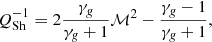 $$ \begin{aligned} Q^{-1}_{\rm Sh} = 2 \frac{\gamma _\textit{g}}{\gamma _\textit{g} + 1}{\mathcal{M} }^2 - \frac{\gamma _\textit{g}-1}{\gamma _\textit{g}+1}, \end{aligned} $$