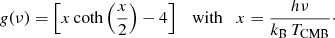$$ \begin{aligned} \textit{g}(\nu ) = \left[x\coth \left(\frac{x}{2}\right) - 4 \right] \quad \mathrm{with} \quad x=\frac{h \nu }{k_{\rm {B}} \, T_{\rm {CMB}}}\cdot \end{aligned} $$