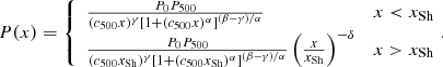 $$ \begin{aligned} P(x) = \left\{ \begin{array}{ll} \frac{P_0 P_{500}}{(c_{500}x)^\gamma \left[ 1 + (c_{500}x)^\alpha \right]^{(\beta -\gamma )/\alpha }}&x < x_{\rm Sh} \\ \frac{P_0 P_{500}}{(c_{500}x_{\rm Sh})^\gamma \left[ 1 + (c_{500}x_{\rm Sh})^\alpha \right]^{(\beta -\gamma )/\alpha }}\left(\frac{x}{x_{\rm Sh}}\right)^{-\delta }&x > x_{\rm Sh} \end{array}\!. \right. \end{aligned} $$