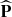 $ \widehat{\mathbf{P}} $