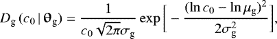 \begin{equation*} D_{\textrm{g}}\,(c_0\,|\,\boldsymbol{\uptheta}_{\textrm{g}}) = \frac{1}{c_0 \sqrt{2 \pi} \sigma_{\textrm{g}}} \exp\bigg[-\frac{(\ln c_0 - \ln \mu_{\textrm{g}})^2}{2\sigma_{\textrm{g}}^2}\bigg], \end{equation*}