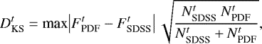 \begin{equation*} D_{\textrm{KS}}^t = \textrm{max}\big| F^t_{\textrm{PDF}} - F^t_{\textrm{SDSS}} \big| \, \sqrt{\frac{N_{\textrm{SDSS}}^t \ N_{\textrm{PDF}}^t}{N_{\textrm{SDSS}}^t &#x002B; N_{\textrm{PDF}}^t}}, \end{equation*}