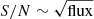 $ S/N \sim \sqrt {{\rm{flux}}} $