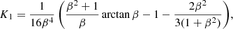 $$ \begin{aligned} K_1&= \frac{1}{16\beta ^4} \left( \frac{\beta ^2+1}{\beta }\arctan \beta - 1 - \frac{2\beta ^2}{3(1+\beta ^2)} \right)\!, \end{aligned} $$