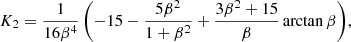 $$ \begin{aligned} K_2&= \frac{1}{16\beta ^4} \left( -15 - \frac{5\beta ^2}{1+\beta ^2} + \frac{3\beta ^2+15}{\beta } \arctan \beta \right)\!, \end{aligned} $$