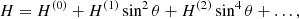 $$ \begin{aligned} H&= H^{(0)} + H^{(1)} \sin ^2 \theta + H^{(2)} \sin ^4 \theta + \ldots , \end{aligned} $$