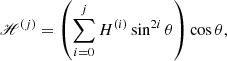 $$ \begin{aligned} \fancyscript {H}^{(j)}&= \left(\sum \limits _{i=0}^{j} H^{(i)} \sin ^{2i} \theta \right)\cos \theta , \end{aligned} $$