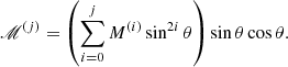 $$ \begin{aligned} \fancyscript {M}^{(j)}&= \left(\sum \limits _{i=0}^{j} M^{(i)} \sin ^{2i} \theta \right)\sin \theta \cos \theta . \end{aligned} $$