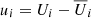 $ u_i=U_i-\overline{U}_i $