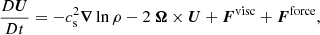 $$ \begin{aligned}&\frac{D {\boldsymbol{U}}}{Dt} = -{c_{\rm s}^2} {\boldsymbol{\nabla }}\ln \rho - 2\ {\boldsymbol{\Omega }} \times {\boldsymbol{U}} + {\boldsymbol{F}}^\mathrm{visc} + {\boldsymbol{F}}^\mathrm{force}, \end{aligned} $$