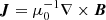 $ \boldsymbol{J} = \mu _0^{ - 1}\nabla \times \boldsymbol{B} $