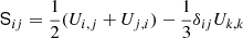 $ \mathsf{S}_{ij} = \frac{1}{2} (U_{i,j}+ U_{j,i}) - \frac{1}{3} \delta_{ij} U_{k,k} $