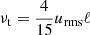 $ {\nu_{\mathrm{t}}}={4 \over 15} {u_{\mathrm{rms}}} \ell $