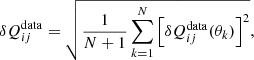 $$ \begin{aligned} \delta {Q_{ij}^\mathrm{data}}=\sqrt{\frac{1}{N+1}\sum \limits _{k=1}^N \left[\delta {Q_{ij}^\mathrm{data}}(\theta _k)\right]^2}, \end{aligned} $$