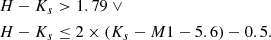 $$ \begin{aligned} H-K_s&> 1.79 \ \vee \nonumber \\ H-K_s&\le 2 \times (K_s-M1 - 5.6) -0.5. \end{aligned} $$