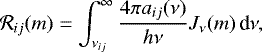 \begin{equation*} {\mathcal{R}_{ij}}(m) = \int_{{\nu_{ij}}}^{\infty} \frac{4\pi{a_{ij}}(\nu)}{h\nu} {J_{\nu}}(m) \,\textrm{d}\nu,\end{equation*}