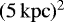 $(5\,\mathrm{kpc})^2$