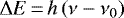 $\Delta E\,{=}\, h \left(\nu -\nu_0\right)$