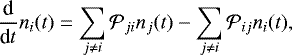 \begin{equation*} \frac{\textrm{d}}{\textrm{d} t} {n_i}(t) = \sum_{j \neq i} {\mathcal{P}_{ji}}{n_{j}}(t) - \sum_{j \neq i} {\mathcal{P}_{ij}}{n_i}(t),\vspace*{-2pt}\end{equation*}