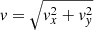 $ \mathit{v}=\sqrt{\mathit{v}_x^2+\mathit{v}_{\mathit{y}}^2} $