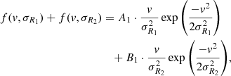 $$ \begin{aligned} f({ v},\sigma _{R_{1}}) + f({ v},\sigma _{R_{2}})&= A_{1}\cdot \frac{{ v}}{\sigma _{R_1}^{2}}\exp {\left(\frac{-{ v}^{2}}{2\sigma _{R_{1}}^{2}}\right)} \nonumber \\&\quad + B_{1}\cdot \frac{{ v}}{\sigma _{R_{2}}^{2}}\exp {\left(\frac{-{ v}^{2}}{2\sigma _{R_{2}}^{2}}\right)}, \end{aligned} $$