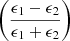 $ \left(\frac{{\epsilon_{1}}-{\epsilon_{2}}}{{\epsilon_{1}}+{\epsilon_{2}}}\right) $