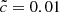 $ \tilde{c}=0.01 $