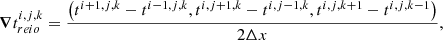 $$ {\boldsymbol{\nabla}} t_{reio}^{i,j,k} = \frac{{\left( {{t^{i + 1,j,k}} - {t^{i - 1,j,k}},{t^{i,j + 1,k}} - {t^{i,j - 1,k}},{t^{i,j,k + 1}} - {t^{i,j,k - 1}}} \right)}}{{2\Delta x}}, $$