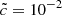 $ \tilde{c}=10^{-2} $