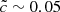 $ \tilde{c} \sim 0.05 $