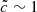 $ \tilde{c}\sim 1 $
