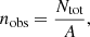 $$ \begin{aligned} n_\mathrm{obs} =\frac{N_\mathrm{tot} }{A}, \end{aligned} $$