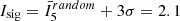 $ I_{\mathrm{sig}}=\bar{I}^{random}_5+3\sigma = 2.1 $