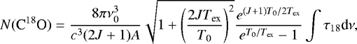 \begin{equation*}N({\textrm{C}^{18}\textrm{O}}) = \frac{8\pi\nu_0^3}{c^3(2J&#x002B;1)A} \sqrt{1&#x002B;\left(\frac{2JT_{\textrm{ex}}}{T_0}\right)^2} \frac{e^{(J&#x002B;1)T_0/2T_{\textrm{ex}}}}{e^{T_0/T_{\textrm{ex}}}-1} \int\tau_{18}\textrm{d}\nu, \end{equation*}