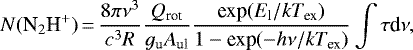 \begin{equation*}N({\textrm{N}_2\textrm{H}}^&#x002B;)\,{=}\,\frac{8 \pi \nu^3}{c^3 R} \frac{Q_{\textrm{rot}}}{g_{\textrm{u}} A_{\textrm{ul}}} \frac{\textrm{exp}(E_{\textrm{l}}/k T_{\textrm{ex}})}{1 - \textrm{exp} (-h \nu /k T_{\textrm{ex}})} \int\tau {\textrm{d}}\nu, \end{equation*}