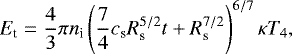 \begin{equation*}E_{\textrm{t}} = \frac{4}{3} \pi n_{\textrm{i}} \left(\frac{7}{4} c_{\textrm{s}} R_{\textrm{s}}^{5/2} t &#x002B; R_{\textrm{s}}^{7/2}\right)^{6/7} \kappa T_4 ,\vspace*{-2pt}\end{equation*}