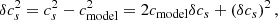 $$ \begin{aligned} \delta c^2_s = c_s^2 - c_{\mathrm{model} }^2 = 2 c_{\mathrm{model} } \delta c_s + \left(\delta c_s\right)^2, \end{aligned} $$