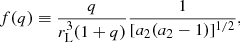 $$ \begin{aligned} f(q)\equiv \frac{q}{r_{\rm L}^{3}(1+q)}\frac{1}{[a_{2}(a_{2}-1)]^{1/2}}, \end{aligned} $$