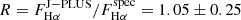$ R = F_{\mathrm{{H}}\alpha}^{\mathrm{J-PLUS}} / F_{\mathrm{H}\alpha}^{\mathrm{spec}} = 1.05 \pm 0.25 $
