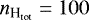 $n_{\textrm{H}_{\textrm{tot}}} = 100$