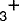 $\mathsf{_3}^{\hbox{&#x002B;}}$