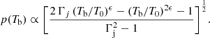 $$ \begin{aligned} p(T_\mathrm{b} ) \propto \Bigg [ \frac{2\,\Gamma _{j}\left(T_\mathrm{b} /{T_\mathrm{0} }\right)^\epsilon - \left(T_\mathrm{b} /{T_\mathrm{0} }\right)^{2\epsilon } - 1}{\Gamma _\mathrm{j} ^{2} - 1}\Bigg ]^{\frac{1}{2}}. \end{aligned} $$