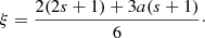 $$ \begin{aligned} \xi = \frac{2(2s+1)+3a(s+1)}{6}\cdot \end{aligned} $$