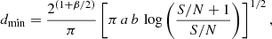 $$ \begin{aligned} d_\mathrm{min} = \frac{2^{\left(1+\beta /2\right)}}{\pi } \left[ \pi \, a \, b \, \log \left( \frac{S/N+1}{S/N} \right) \right] ^{1/2}, \end{aligned} $$