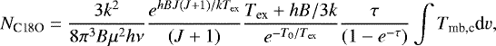 \begin{equation*} N_{\textrm{C18O}} = \frac{3 k^2}{8 \pi^3 B \mu^2 h \nu} \frac{e^{hBJ(J&#x002B;1)/kT_{\textrm{ex}}}}{(J&#x002B;1)} \frac{T_{\textrm{ex}} &#x002B; hB/3k}{e^{-T_0/T_{\textrm{ex}}}} \frac{\tau}{(1-e^{-\tau})} \int T_{\textrm{mb,c}} \textrm{d}v, \end{equation*}
