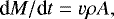 \begin{equation*} \textrm{d}M/\textrm{d}t = v \rho A, \end{equation*}